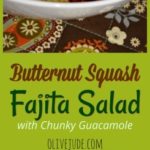 Butternut Squash Fajita Salad with Chunky Guacamole