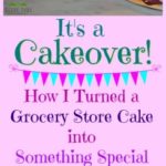 It's a Cakeover! How I Turned a Grocery Store Cake into Something Special