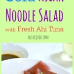 Cold Asian Noodle Salad with Fresh Ahi Tuna