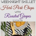 Weeknight Skillet Herb Pork Chops with Roasted Grapes #porkchops #skilletporkchops #herbporkchops #weeknightdinner