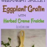 Weeknight Eggplant Gratin with Herbed Creme Fraiche