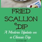 Fried Scallion Dip: A Modern Update on a Classic Dip #friedscalliondip #updatedfrenchoniondip #moderncaliforniadip