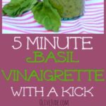 5 Minute Basil Vinaigrette with a Kick #basilvinaigrette #easydressing #freshbasilrecipes